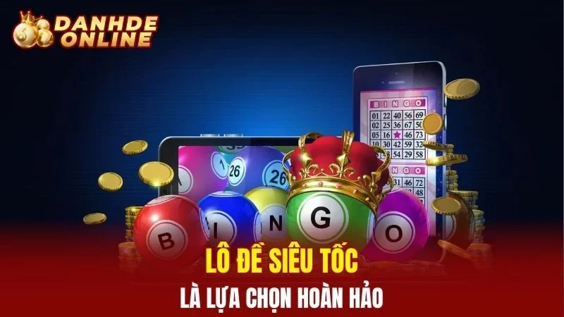 Lô đề Siêu Tốc là lựa chọn hoàn hảo