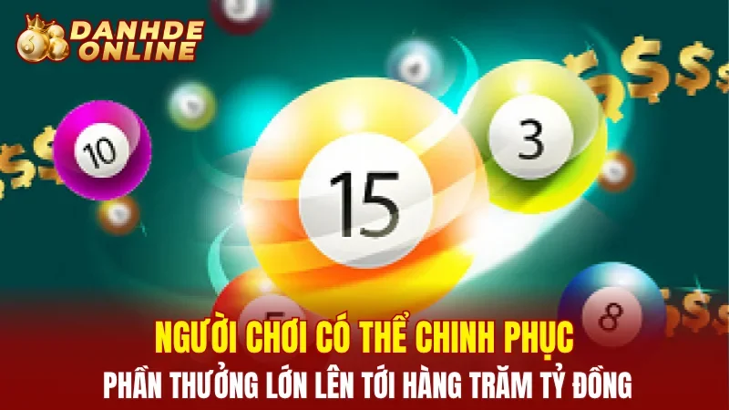 Người chơi có thể chinh phục phần thưởng lớn lên tới hàng trăm tỷ đồng