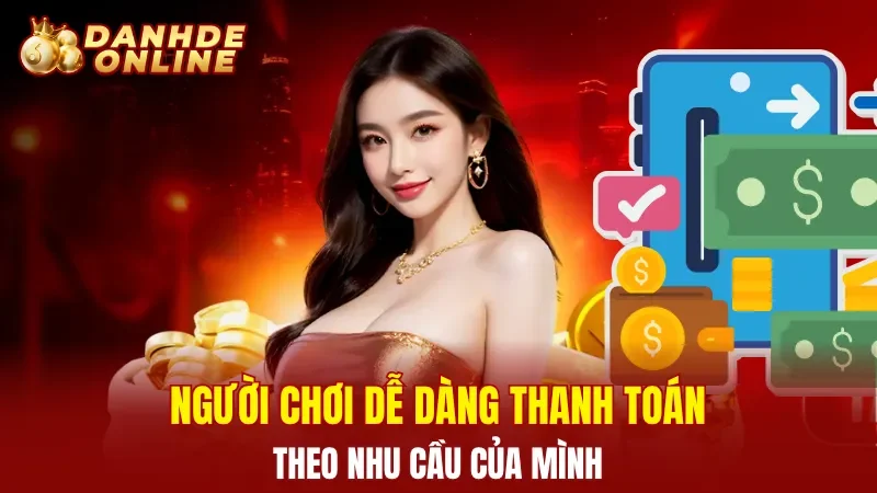 Người chơi dễ dàng thanh toán theo nhu cầu của mình